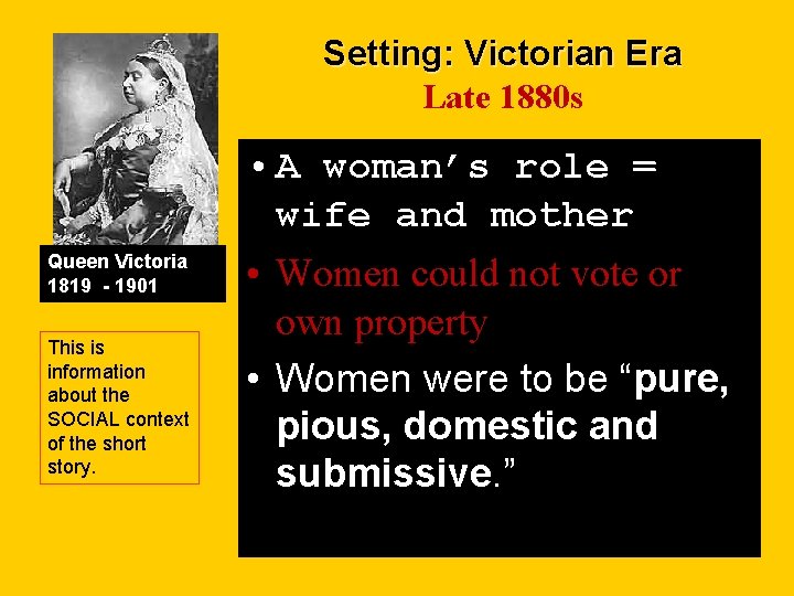 Setting: Victorian Era Late 1880 s • A woman’s role = wife and mother