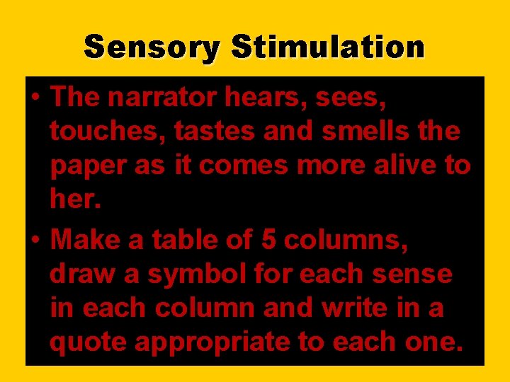 Sensory Stimulation • The narrator hears, sees, touches, tastes and smells the paper as