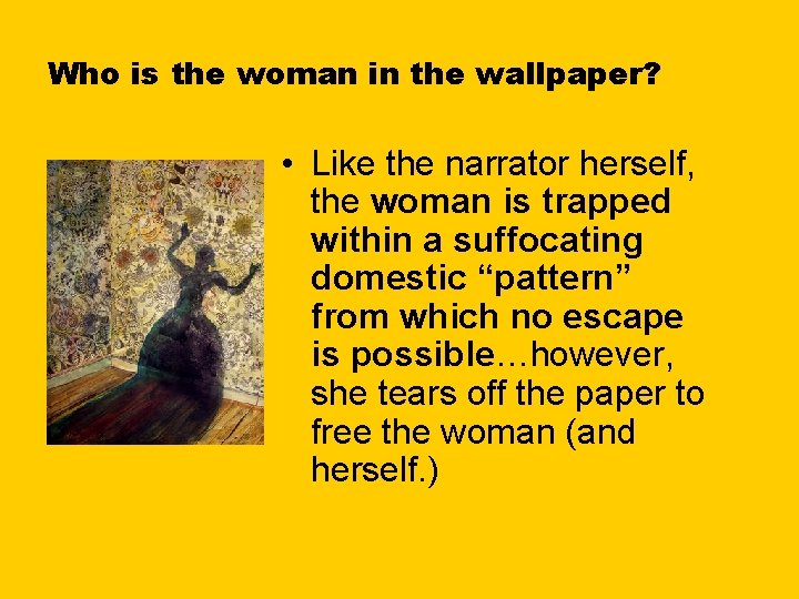 Who is the woman in the wallpaper? • Like the narrator herself, the woman