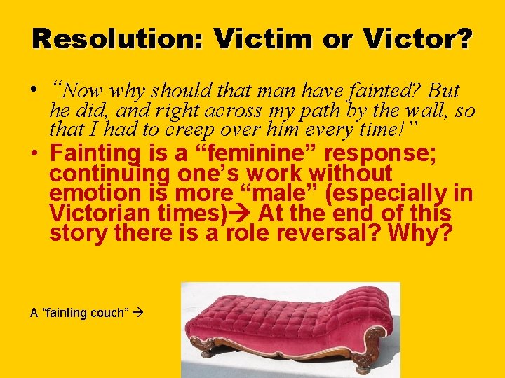 Resolution: Victim or Victor? • “Now why should that man have fainted? But he