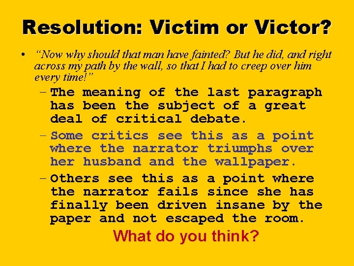 Resolution: Victim or Victor? • “Now why should that man have fainted? But he