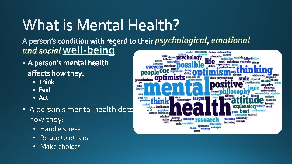 and social well-being psychological, emotional • A person’s mental health determines how they: •