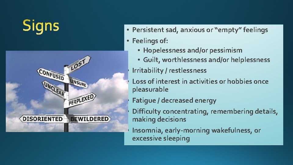  • Persistent sad, anxious or “empty” feelings • Feelings of: • Hopelessness and/or
