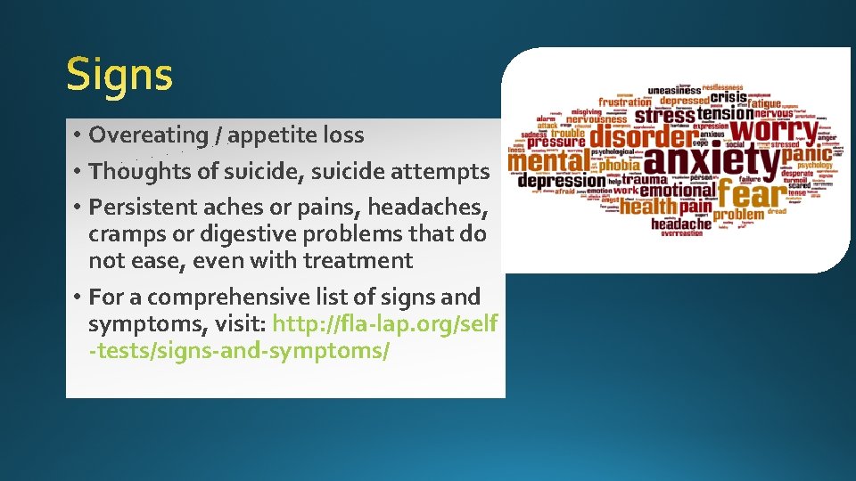  • Overeating / appetite loss • Thoughts of suicide, suicide attempts • Persistent