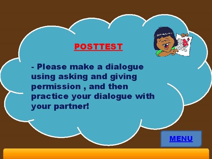 POSTTEST - Please make a dialogue using asking and giving permission , and then
