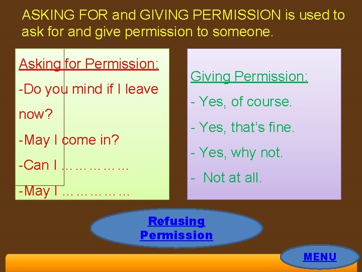 ASKING FOR and GIVING PERMISSION is used to ask for and give permission to