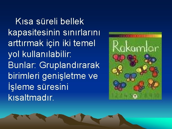 Kısa süreli bellek kapasitesinin sınırlarını arttırmak için iki temel yol kullanılabilir: Bunlar: Gruplandırarak birimleri