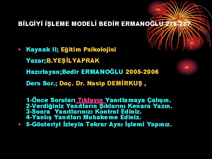 BİLGİYİ İŞLEME MODELİ BEDİR ERMANOĞLU 276 -287 • Kaynak II; Eğitim Psikolojisi Yazar; B.