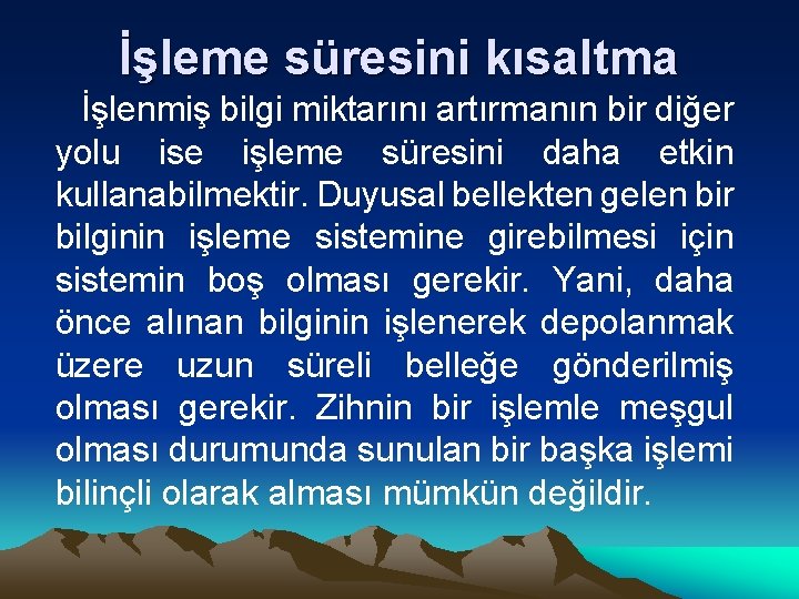 İşleme süresini kısaltma İşlenmiş bilgi miktarını artırmanın bir diğer yolu ise işleme süresini daha