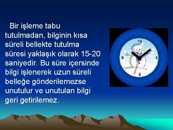 Bir işleme tabu tutulmadan, bilginin kısa süreli bellekte tutulma süresi yaklaşık olarak 15 -20