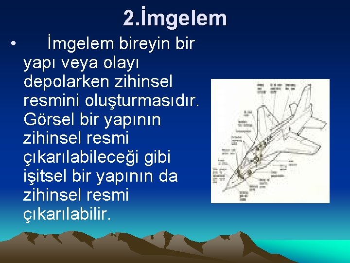 2. İmgelem • İmgelem bireyin bir yapı veya olayı depolarken zihinsel resmini oluşturmasıdır. Görsel