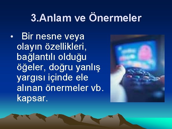 3. Anlam ve Önermeler • Bir nesne veya olayın özellikleri, bağlantılı olduğu öğeler, doğru