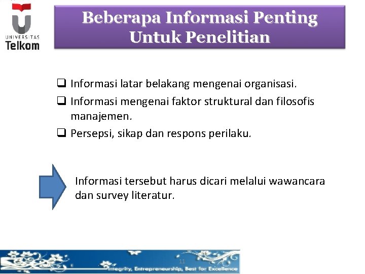 Beberapa Informasi Penting Untuk Penelitian q Informasi latar belakang mengenai organisasi. q Informasi mengenai