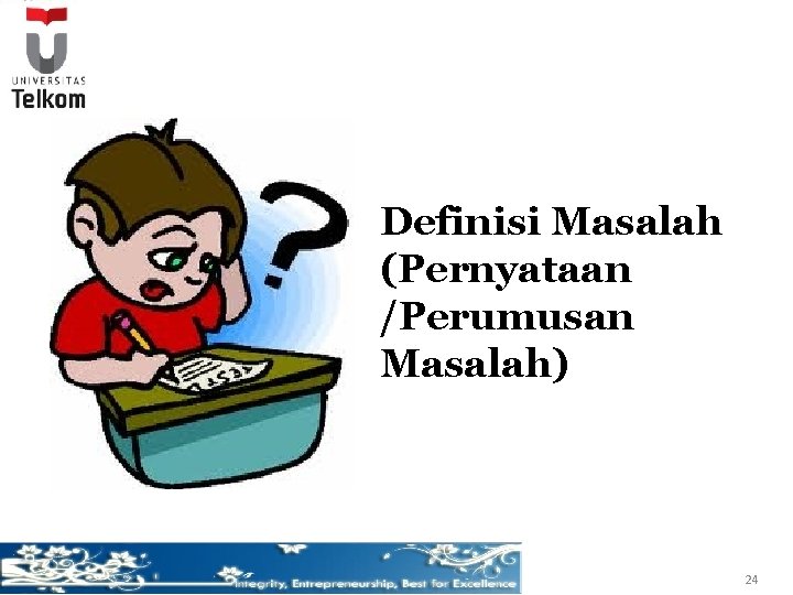 Definisi Masalah (Pernyataan /Perumusan Masalah) 24 