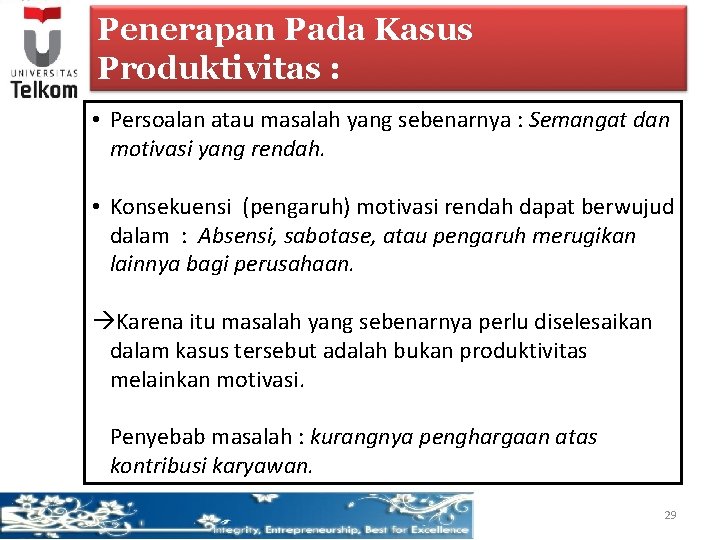 Penerapan Pada Kasus Produktivitas : • Persoalan atau masalah yang sebenarnya : Semangat dan