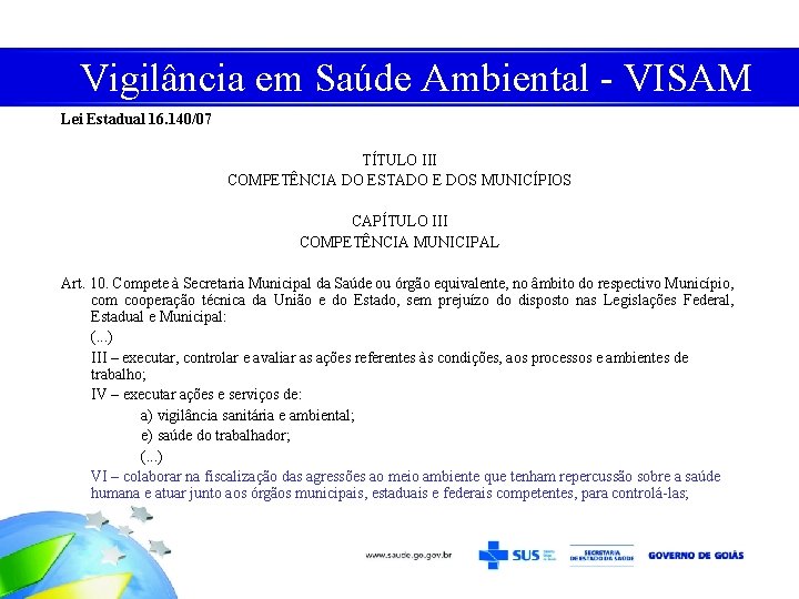 Vigilância em Saúde Ambiental - VISAM Lei Estadual 16. 140/07 TÍTULO III COMPETÊNCIA DO