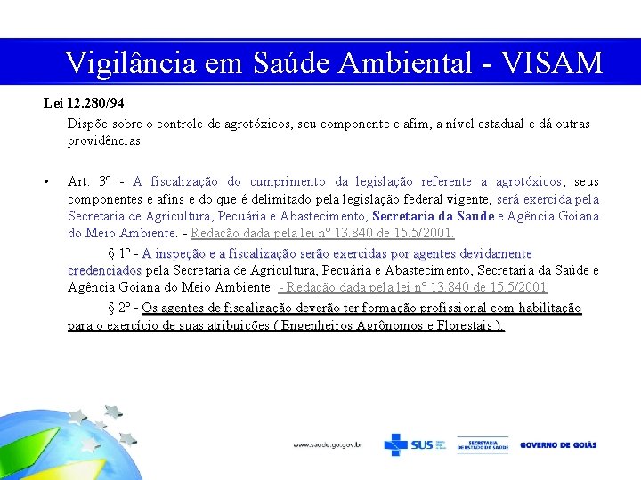 Vigilância em Saúde Ambiental - VISAM Lei 12. 280/94 Dispõe sobre o controle de