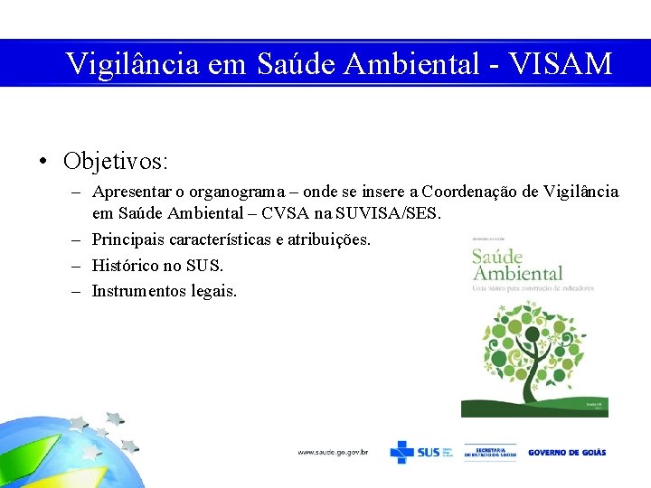 Vigilância em Saúde Ambiental - VISAM • Objetivos: – Apresentar o organograma – onde