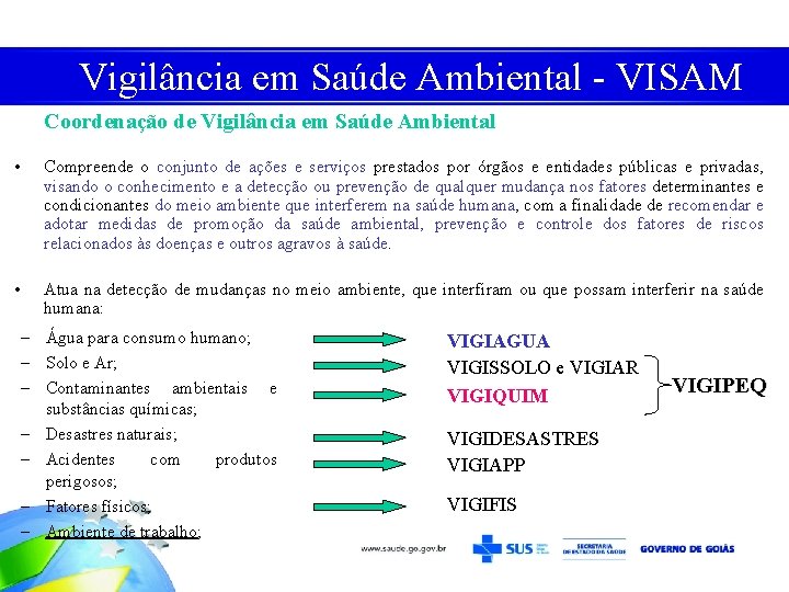 Vigilância em Saúde Ambiental - VISAM Coordenação de Vigilância em Saúde Ambiental • Compreende