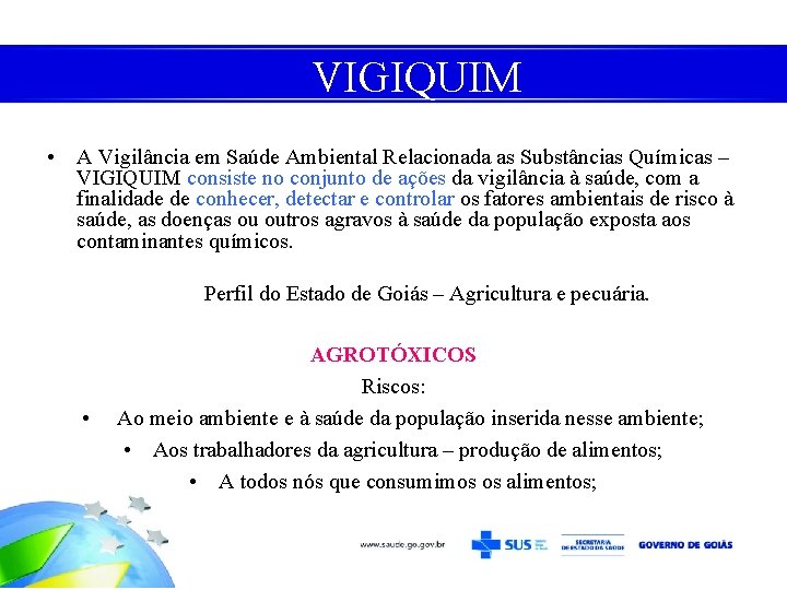 VIGIQUIM • A Vigilância em Saúde Ambiental Relacionada as Substâncias Químicas – VIGIQUIM consiste