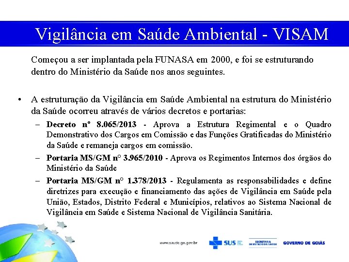 Vigilância em Saúde Ambiental - VISAM Começou a ser implantada pela FUNASA em 2000,