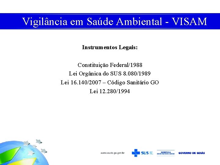 Vigilância em Saúde Ambiental - VISAM Instrumentos Legais: Constituição Federal/1988 Lei Orgânica do SUS