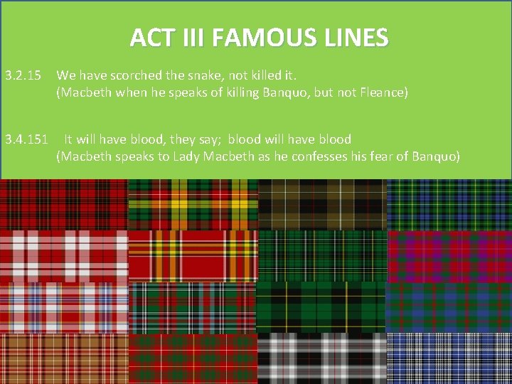 ACT III FAMOUS LINES 3. 2. 15 We have scorched the snake, not killed