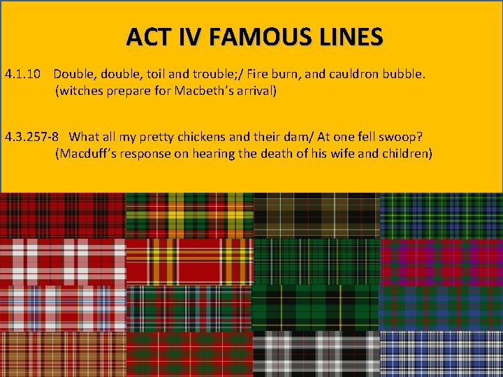 ACT IV FAMOUS LINES 4. 1. 10 Double, double, toil and trouble; / Fire
