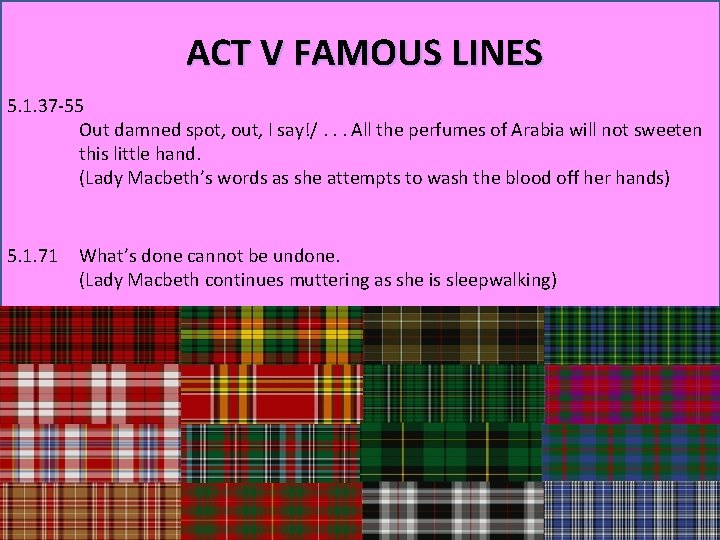 ACT V FAMOUS LINES 5. 1. 37 -55 Out damned spot, out, I say!/.
