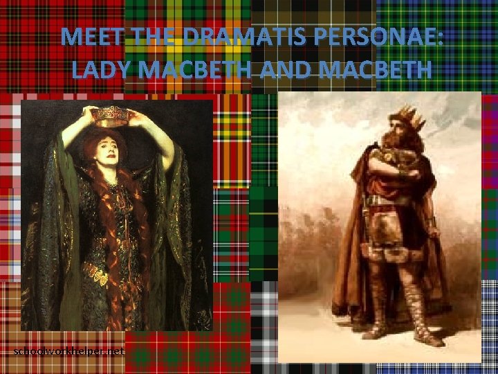 MEET THE DRAMATIS PERSONAE: LADY MACBETH AND MACBETH schoolworkhelper. net 