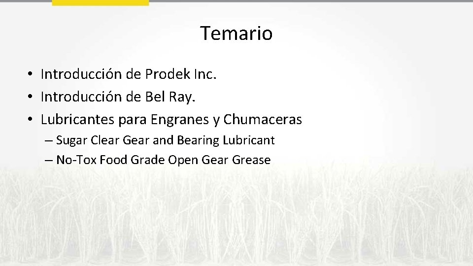 Temario • Introducción de Prodek Inc. • Introducción de Bel Ray. • Lubricantes para