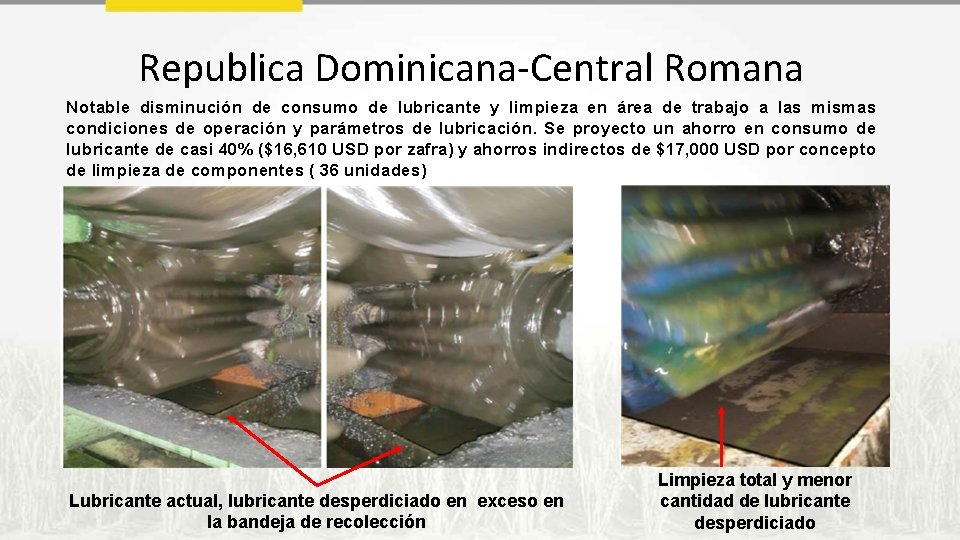 Republica Dominicana-Central Romana Notable disminución de consumo de lubricante y limpieza en área de