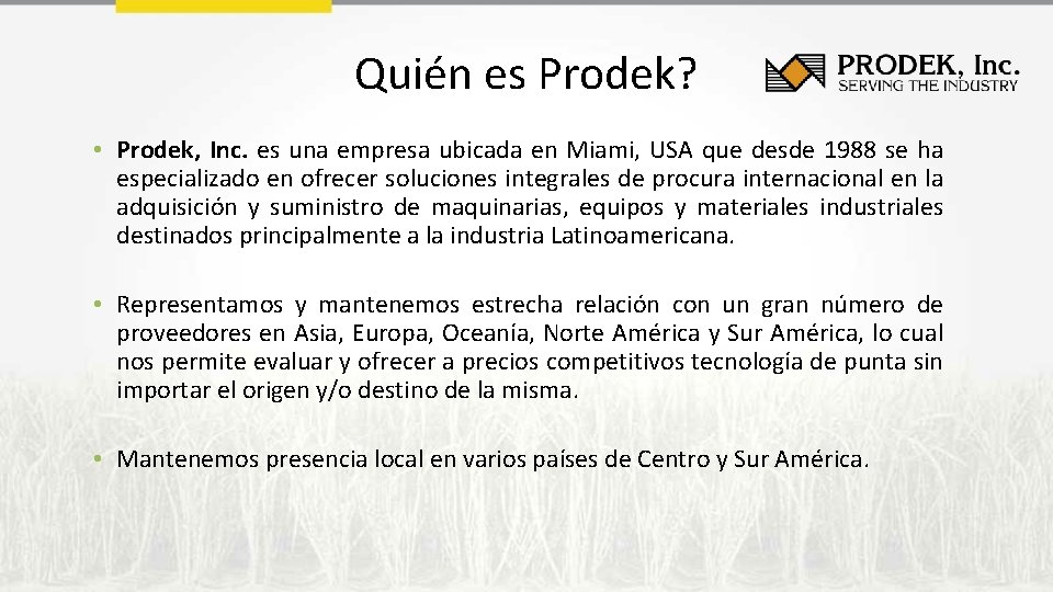 Quién es Prodek? • Prodek, Inc. es una empresa ubicada en Miami, USA que