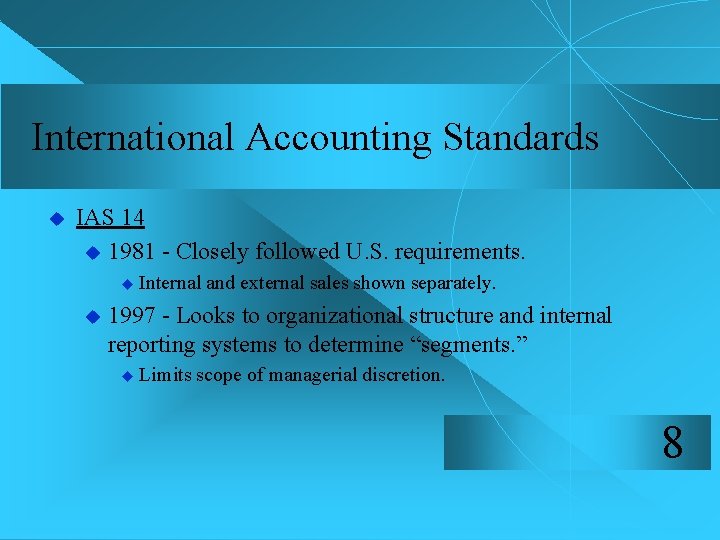 International Accounting Standards u IAS 14 u 1981 - Closely followed U. S. requirements.