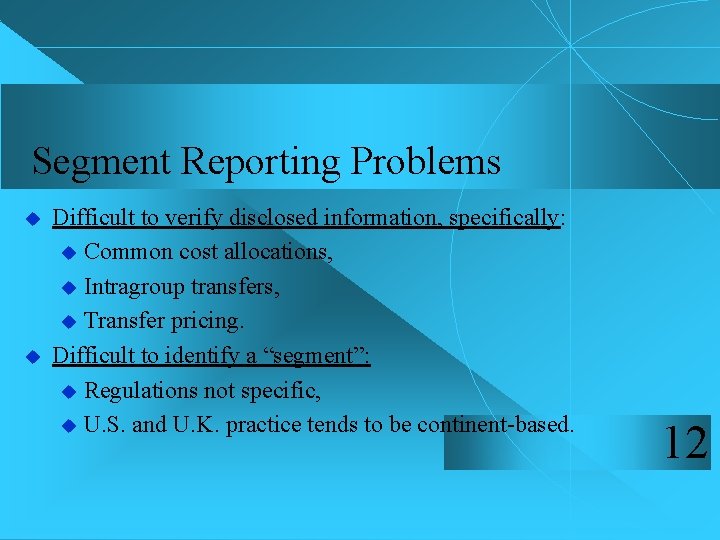 Segment Reporting Problems u u Difficult to verify disclosed information, specifically: u Common cost