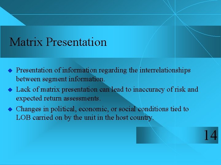 Matrix Presentation u u u Presentation of information regarding the interrelationships between segment information.