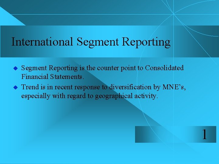 International Segment Reporting u u Segment Reporting is the counter point to Consolidated Financial