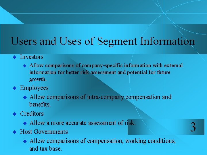 Users and Uses of Segment Information u Investors u u Allow comparisons of company-specific