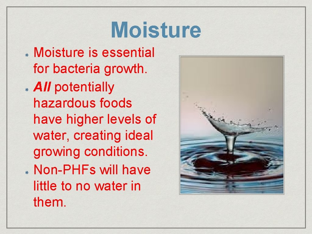 Moisture is essential for bacteria growth. All potentially hazardous foods have higher levels of