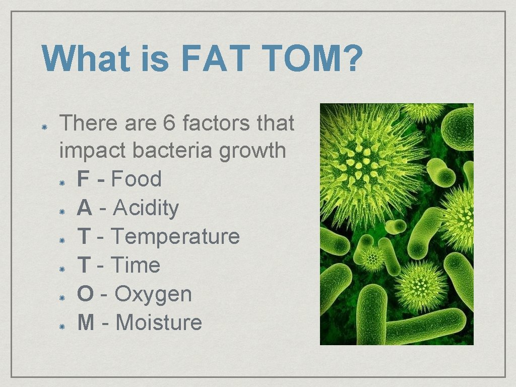 What is FAT TOM? There are 6 factors that impact bacteria growth F -