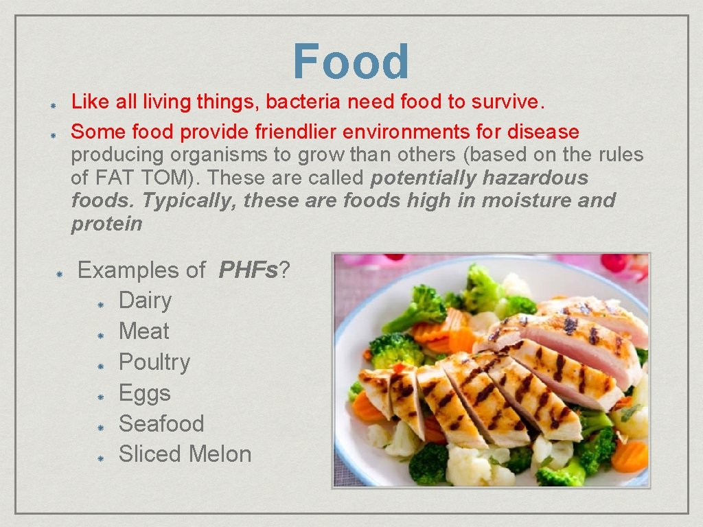 Food Like all living things, bacteria need food to survive. Some food provide friendlier