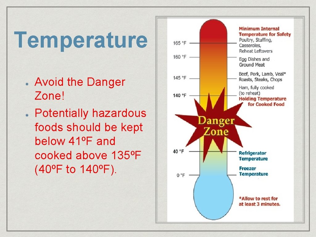 Temperature Avoid the Danger Zone! Potentially hazardous foods should be kept below 41ºF and