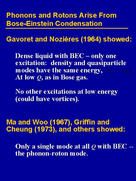 Phonons and Rotons Arise From Bose-Einstein Condensation Gavoret and Nozières (1964) showed: Dense liquid