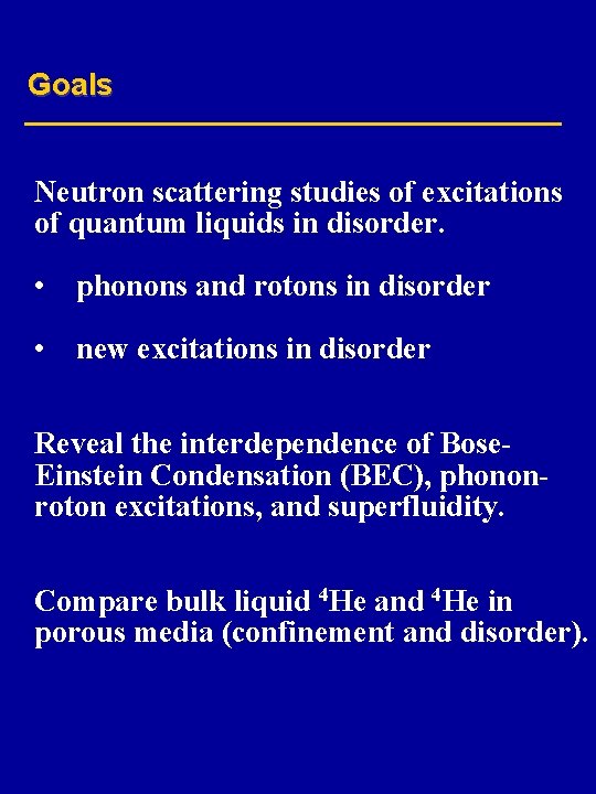 Goals Neutron scattering studies of excitations of quantum liquids in disorder. • phonons and