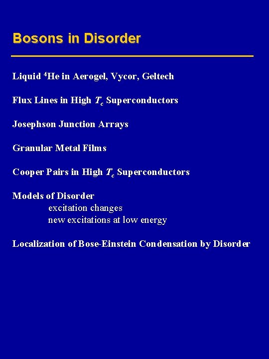 Bosons in Disorder Liquid 4 He in Aerogel, Vycor, Geltech Flux Lines in High