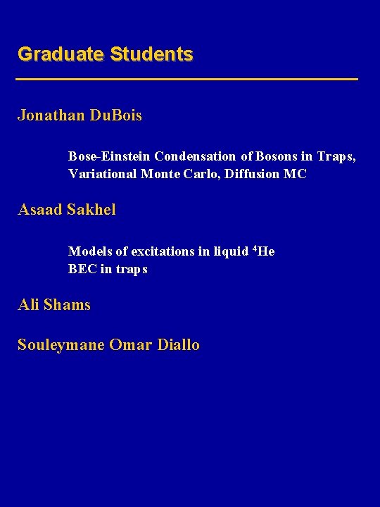 Graduate Students Jonathan Du. Bois Bose-Einstein Condensation of Bosons in Traps, Variational Monte Carlo,