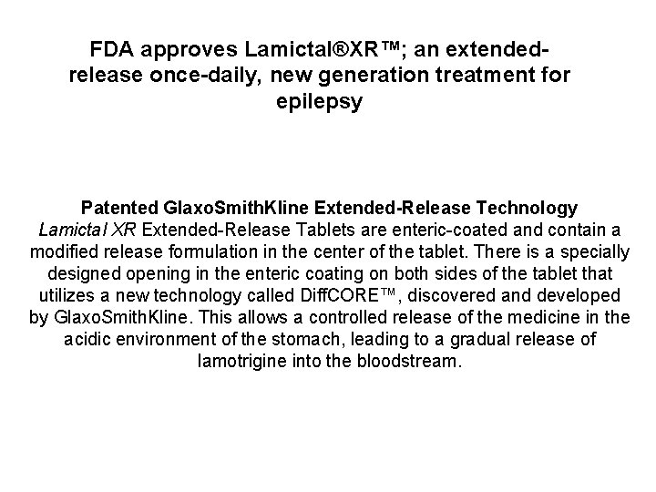 FDA approves Lamictal®XR™; an extendedrelease once-daily, new generation treatment for epilepsy Patented Glaxo. Smith.