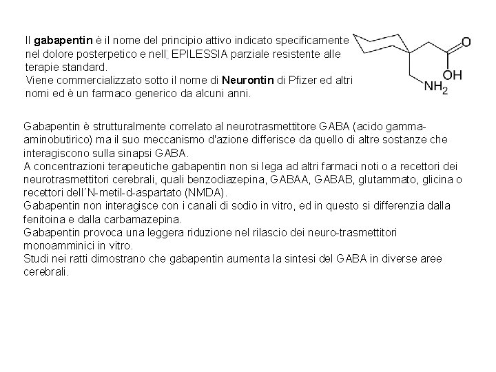 Il gabapentin è il nome del principio attivo indicato specificamente nel dolore posterpetico e