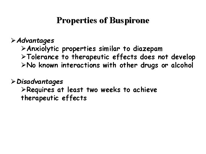 Properties of Buspirone ØAdvantages ØAnxiolytic properties similar to diazepam ØTolerance to therapeutic effects does