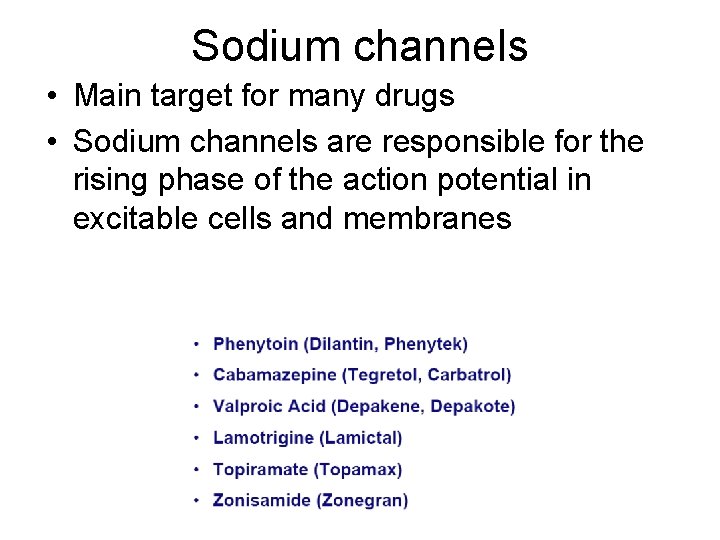 Sodium channels • Main target for many drugs • Sodium channels are responsible for